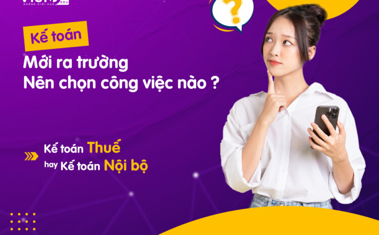  Kế toán thuế và kế toán nội bộ nên chọn vị trí nào?