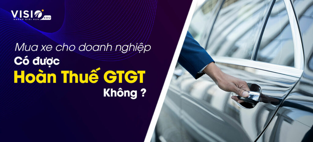 Hoàn Thuế Giá trị gia tăng khi mua xe cho doanh nghiệp