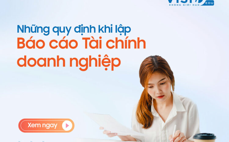  Hướng dẫn lập Báo cáo Tài chính chi tiết nhất và chính xác nhất