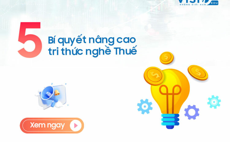  5 cách nâng cao kiến thức và kỹ năng thực chiến nghề Thuế