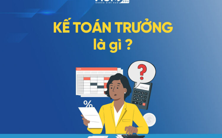  Kế toán trưởng là gì và chịu trách nhiệm gì?