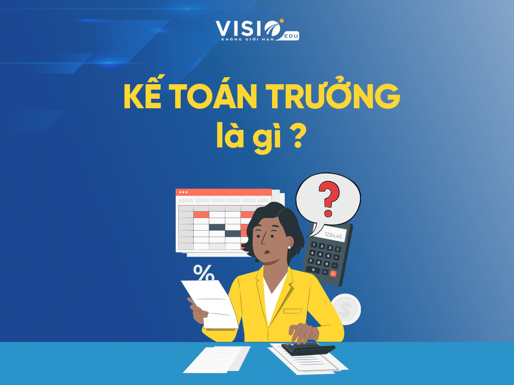 Kế toán trưởng là gì và chịu trách nhiệm gì trong doanh nghiệp