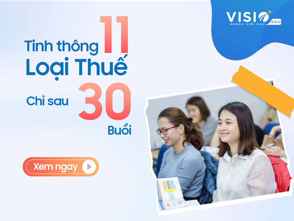 Khóa học Thuế chuyên sâu - Xây dựng kỹ năng thực chiến sâu nhất về Thuế