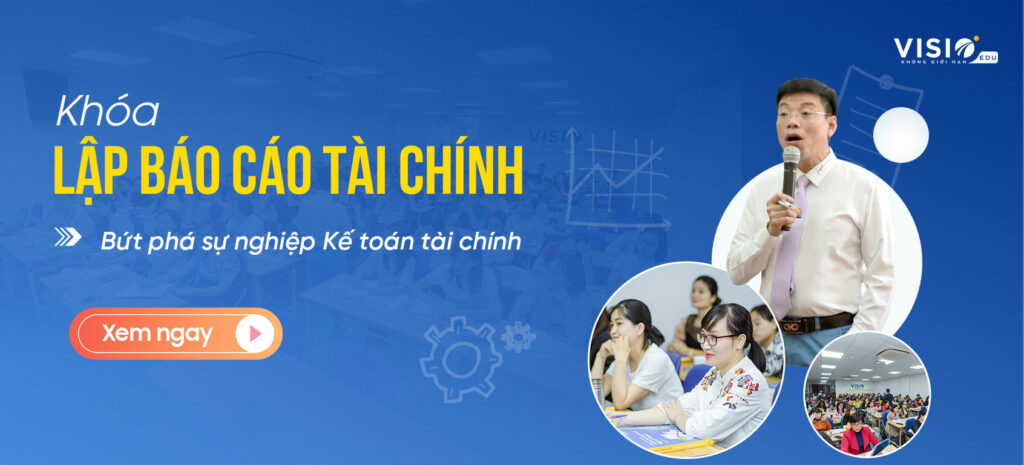 Khóa lập báo cáo tài chính chuyên sâu, tự tin bứt phá sự nghiệp kế toán, tài chính