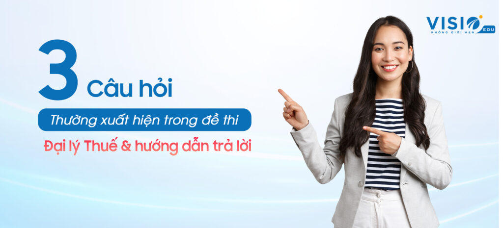 3 câu hỏi thường gặp trong đề thi đại lý thuế phần thuế thu nhập cá nhân và hướng dẫn trả lời
