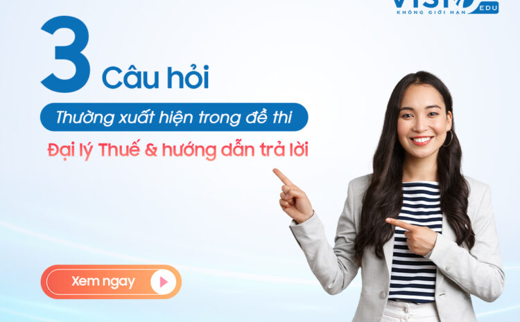  3 Câu hỏi thường xuất hiện trong đề thi Đại lý Thuế phần Thuế thu nhập cá nhân và hướng dẫn trả lời