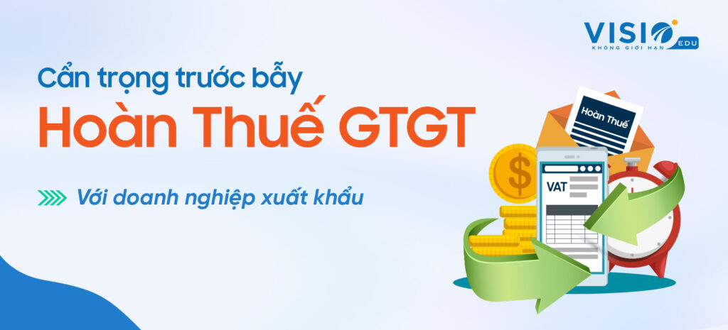 lưu ý về hoàn Thuế Giá trị gia tăng với doanh nghiệp xuất khẩu 