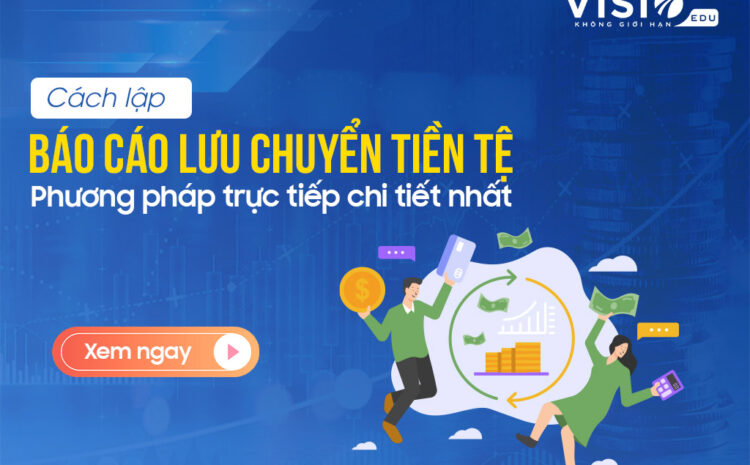 Cách lập báo cáo lưu chuyển tiền tệ trực tiếp