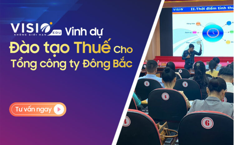  VisioEdu đào tạo Thuế cho Tổng công ty Đông Bắc – Bộ Quốc Phòng