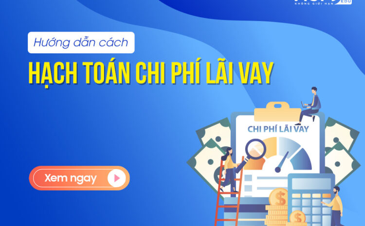  Hướng dẫn cách hạch toán chi phí lãi vay