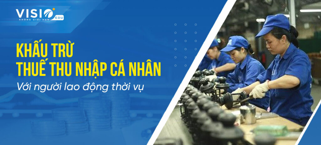 Khấu trừ Thuế Thu nhập cá nhân khi thuê lao động thời vụ