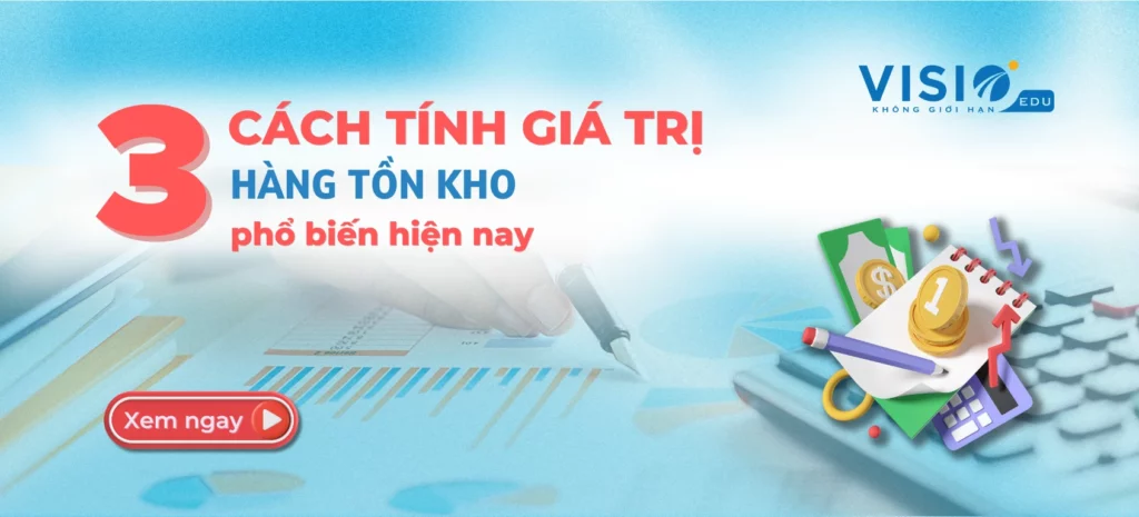 3 cách tính giá trị hàng tồn kho phổ biến hiện nay