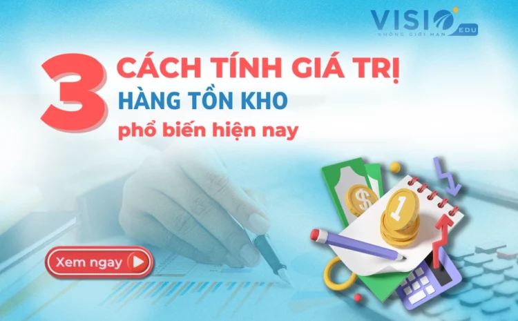  3 cách tính giá trị Hàng tồn kho phổ biến hiện nay