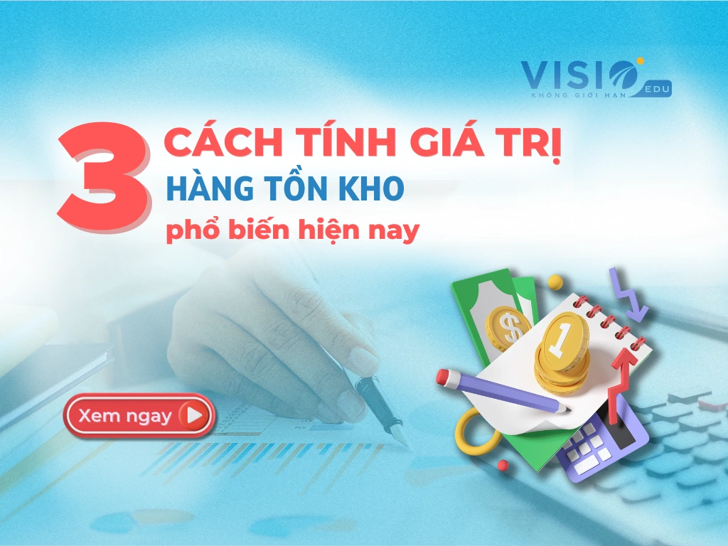 3 cách tính giá trị Hàng tồn kho phổ biến hiện nay