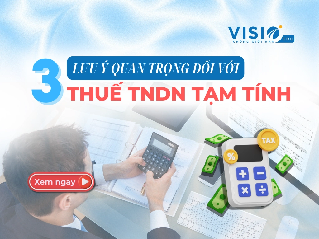 Làm rõ 3 lưu ý quan trọng đối với thuế TNDN tạm tính