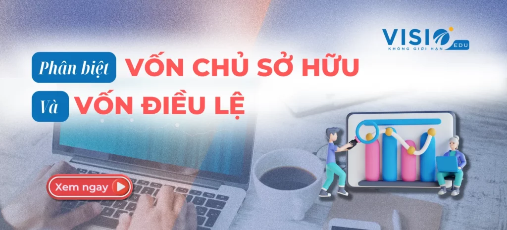 Phân biệt Vốn chủ sở hữu và vốn điều l