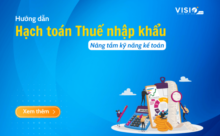  Hướng dẫn hạch toán Thuế nhập khẩu đơn giản và chính xác