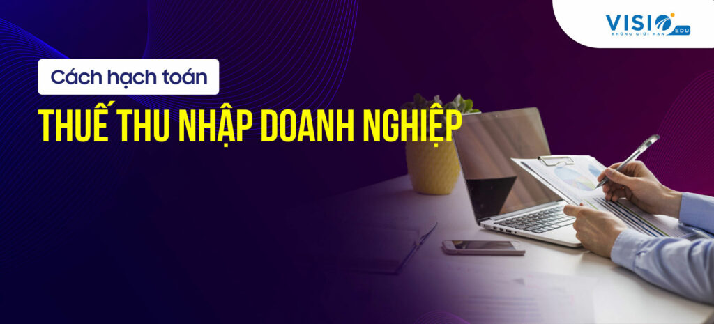 Cách hạch toán Thuế thu nhập doanh nghiệp