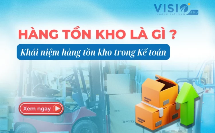  Hàng tồn kho là gì? Khái niệm hàng tồn kho trong kế toán