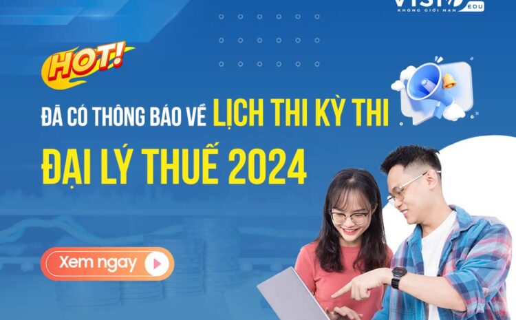 Thông báo chính thức về lịch thi Đại lý Thuế 2024