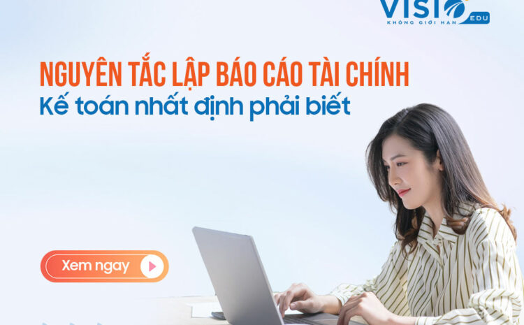  Nguyên tắc lập báo cáo tài chính kế toán nhất định phải biết
