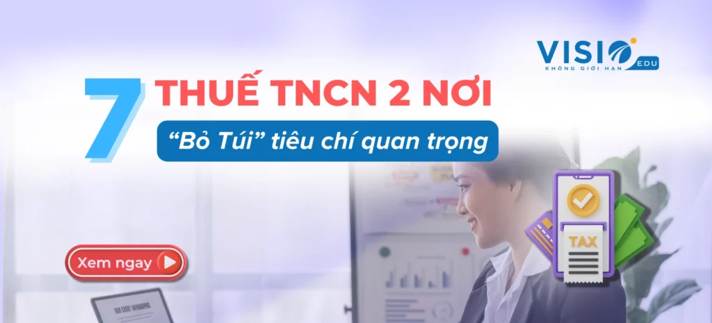 7 THUẾ TNCN 2 nơi “Bỏ Túi” tiêu chí quan trọng