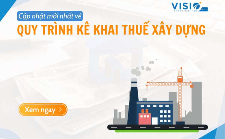  Cập nhật quy trình kê khai Thuế xây dựng mới nhất