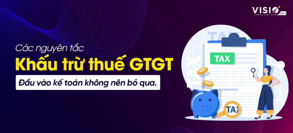 Nguyên tắc khấu trừ Thuế GTGT đầu vào