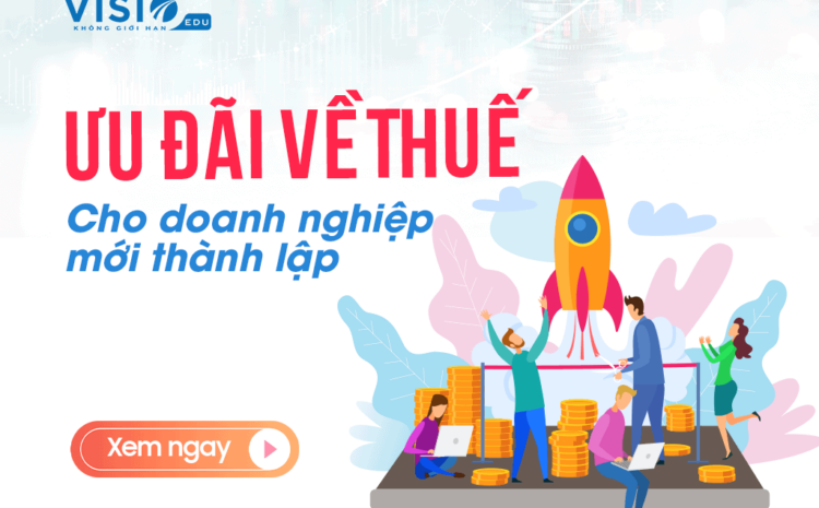  Ưu đãi về Thuế cho doanh nghiệp mới thành lập 