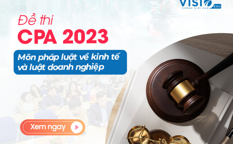  Đề thi CPA 2023 môn luật về kinh tế và luật doanh nghiệp