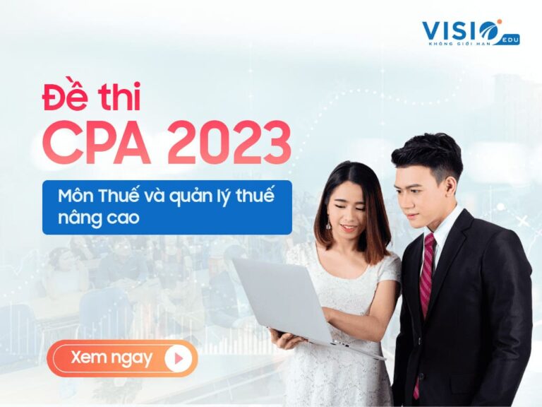 Đề thi CPA 2023 môn Thuế và quản lý thuế nâng cao