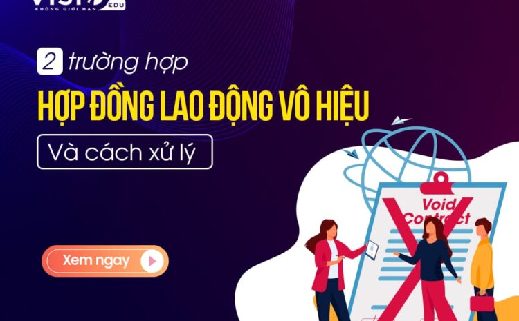  2 trường hợp hợp đồng lao động vô hiệu và cách xử lý